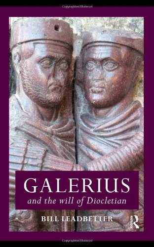 Galerius And The Will Of Diocletian 1st Edition William Lewis Leadbetter