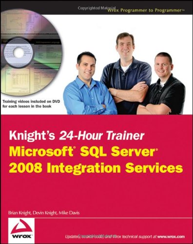 Knights 24hour Trainer Microsoft Sql Server 2008 Integration Services Volume 1 1st Edition Brian Knight