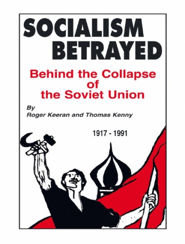 Socialism Betrayed Behind The Collapse Of The Soviet Union Roger Keeran