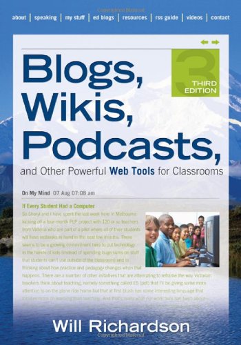 Blogs Wikis Podcasts And Other Powerful Web Tools For Classrooms Third Edition Will Richardson