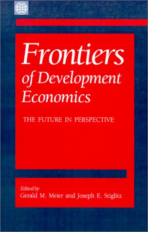Frontiers Of Development Economics The Future In Perspective Gerald M Meier