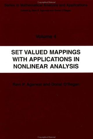 Set Valued Mappings With Applications In Nonlinear Analysis Series In Mathematical Analysis And Applications V 4 Ravi P Agarwal