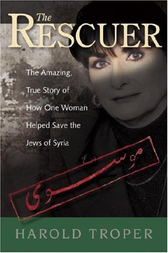 The Rescuer The Amazing True Story Of How One Woman Helped Save The Jews Of Syria Paperback With A New Preface Harold Troper