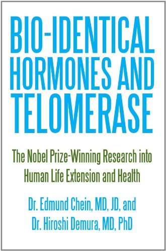 Bioidentical Hormones And Telomerase The Nobel Prizewinning Research Into Human Life Extension And Health Dr Edmund Chein