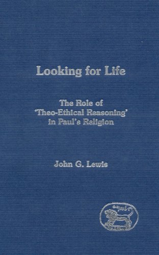 Looking For Life The Role Of Theoethical Reasoning In Pauls Religion Library Of New Testament Studies John G Lewis