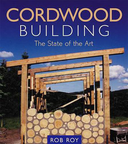Cordwood Building The State Of The Art 1st Rob Roy