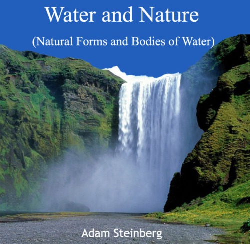 Water And Nature Natural Forms And Bodies Of Water Adam Steinberg