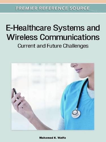 Ehealthcare Systems And Wireless Communications Current And Future Challenges 1st Edition Mohamed K Watfa