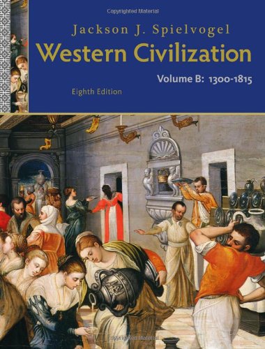 Western Civilization Volume B 1300 To 1815 8th Edition Jackson J Spielvogel