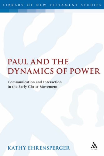 Paul And The Dynamics Of Power Communication And Interaction In The Early Christmovement Library Of New Testament Studies Kathy Ehrensperger