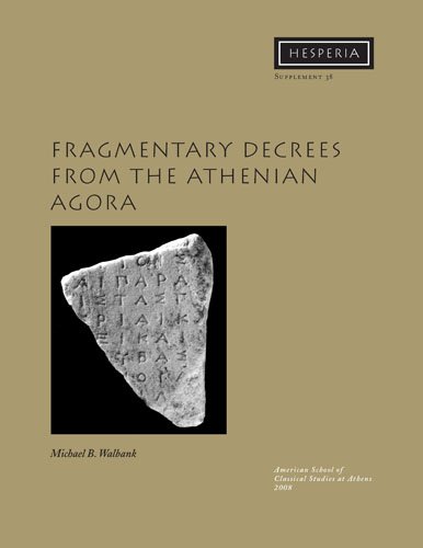 Fragmentary Decrees From The Athenian Agora Hesperia Supplement 38 Volume Xxxviii Michael B Walbank