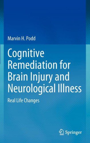 Cognitive Remediation For Brain Injury And Neurological Illness Real Life Changes 1st Edition Marvin H Podd Auth
