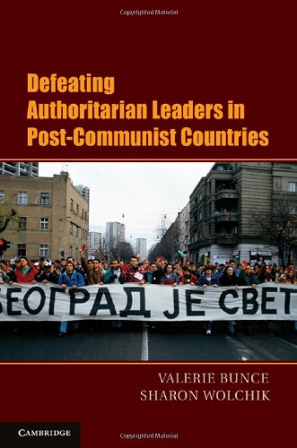 Defeating Authoritarian Leaders In Postcommunist Countries 1st Edition Valerie Bunce