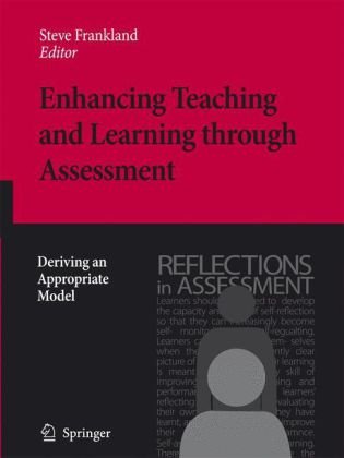 Enhancing Teaching And Learning Through Assessment Deriving An Appropriate Model 1st Edition Steve Frankland