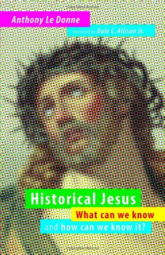 Historical Jesus What Can We Know And How Can We Know It Anthony Le Donne
