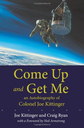 Come Up And Get Me An Autobiography Of Colonel Joseph Kittinger 1st Ed Joe Kittinger