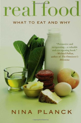 Real Food What To Eat And Why First Edition Nina Planck