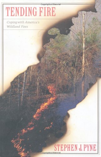 Tending Fire Coping With Americas Wildland Fires 1st Edition Stephen J Pyne