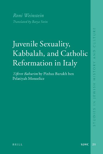 Juvenile Sexuality Kabbalah And Catholic Reformation In Italy Studies In Jewish History And Culture Roni Weinstein