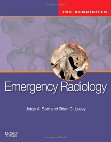 Emergency Radiology The Requisites 1st Edition Jorge A Soto Md