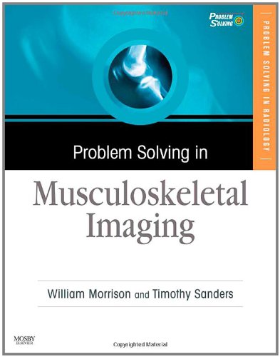 Problem Solving In Musculoskeletal Imaging William Brian Morrison Md