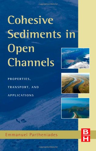 Cohesive Sediments In Open Channels Erosion Transport And Deposition 1st Edition Emmanuel Partheniades