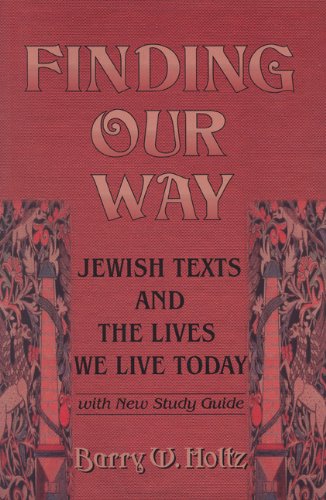 Finding Our Way Jewish Texts And The Lives We Lead Today 2nd Pbk Ed Barry W Holtz Phd
