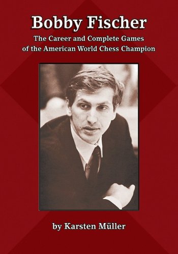 Bobby Fischer The Career And Complete Games Of The American World Chess Champion 1st Edition Karsten Mller