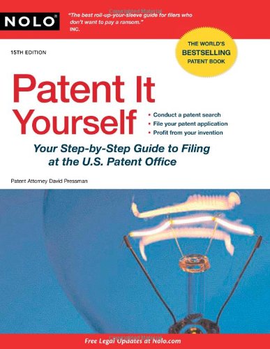 Patent It Yourself Your Stepbystep Guide To Filing At The Us Patent Office 15th Edition 15th David Pressman