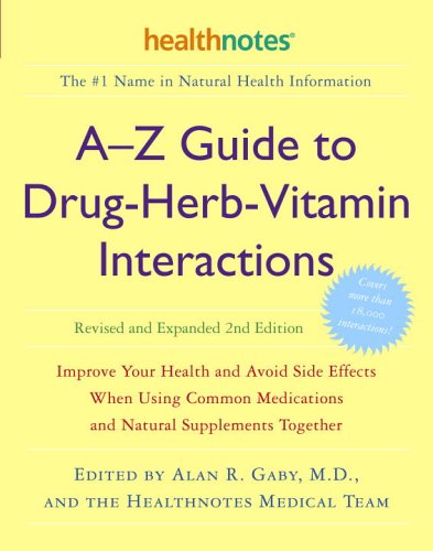 Az Guide To Drugherbvitamin Interactions Revised And Expanded 2nd Edition Improve Your Health And Avoid Side Effects When Using Common Medications And Natural Supplements Together 2nd Revised And Expanded Alan R Gaby Md