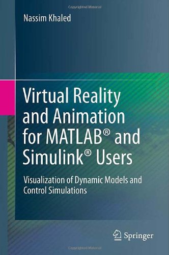 Virtual Reality And Animation For Matlab And Simulink Users Visualization Of Dynamic Models And Control Simulations 1st Edition Nassim Khaled Auth
