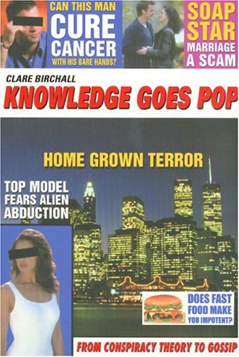 Knowledge Goes Pop From Conspiracy Theory To Gossip Clare Birchall