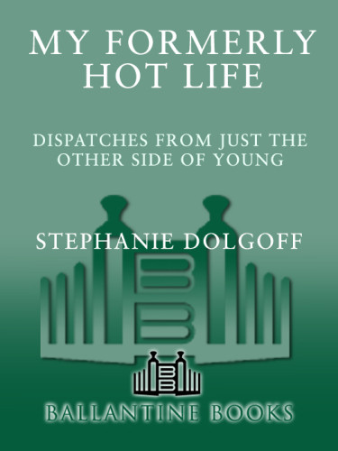 My Formerly Hot Life Dispatches From Just The Other Side Of Young Stephanie Dolgoff