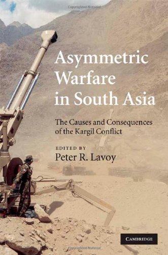 Asymmetric Warfare In South Asia The Causes And Consequences Of The Kargil Conflict 1st Edition Peter R Lavoy