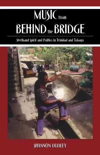 Music From Behind The Bridge Steelband Aesthetics And Politics In Trinidad And Tobago Shannon Dudley