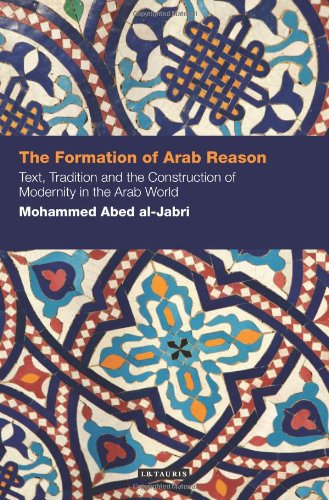 The Formation Of Arab Reason Text Tradition And The Construction Of Modernity In The Arab World Contemporary Arab Scholarship In The Social Sciences Mohammad Abed Aljabri