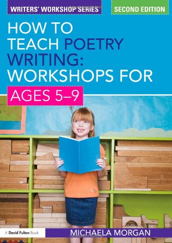 How To Teach Poetry Writing Workshops For Ages 59 Writers Workshop Series 2nd Ed Two Michaela Morgan