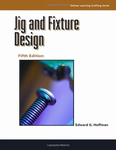 Jig And Fixture Design 5e Delmar Learning Drafting 5th Edition Edward Hoffman