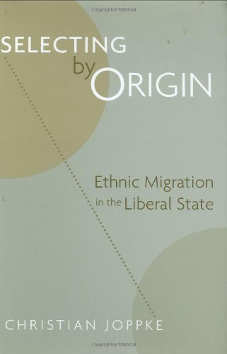 Selecting By Origin Ethnic Migration In The Liberal State First Editionsigned Christian Joppke