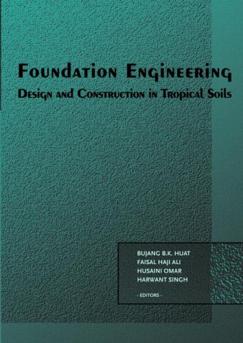 Foundation Engineering Design And Construction In Tropical Soils Balkema Proceedings And Monographs In Engineering Water And Earth Sciences Bbk Huat