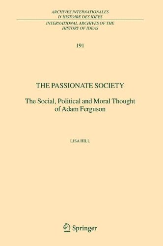 The Passionate Society The Social Political And Moral Thought Of Adam Ferguson International Archives Of The History Of Ideas Archives Internationales Dhistoire Des Ides Softcover Reprint Of Hardcover 1st Ed 2006 Lisa Hill