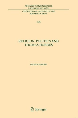 Religion Politics And Thomas Hobbes International Archives Of The History Of Ideas Archives Internationales Dhistoire Des Ides Softcover Reprint Of Hardcover 1st Ed 2006 George Wright