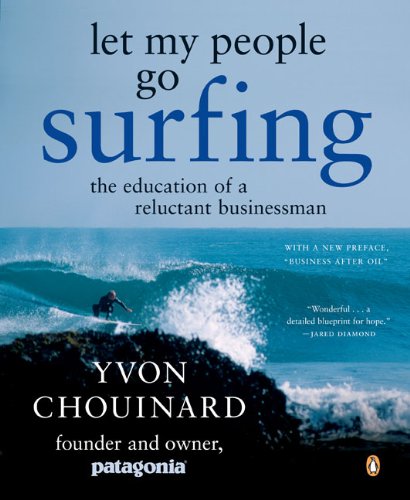 Let My People Go Surfing The Education Of A Reluctant Businessman Yvon Chouinard