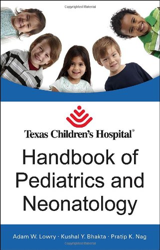 Texas Childrens Hospital Handbook Of Pediatrics And Neonatology 1st Edition Adam Lowry