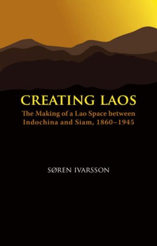 Creating Laos The Making Of A Lao Space Between Indochina And Siam 18601945 Niasnordic Institute Of Asian Studies Sren Ivarsson