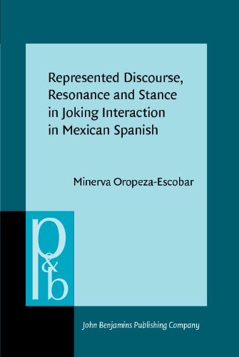 Represented Discourse Resonance And Stance In Joking Interaction In Mexican Spanish Minerva Oropezaescobar
