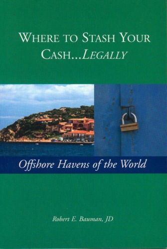 Where To Stash Your Cash Legally Offshore Havens Of The World Robert E Bauman
