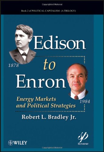 Edison To Enron Energy Markets And Political Strategies Political Capitalism 1st Edition Robert L Bradley Jr