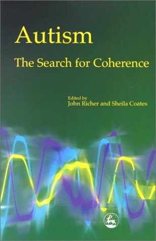 Autism The Search For Coherence 1st Edition John Richer Sheila Coates