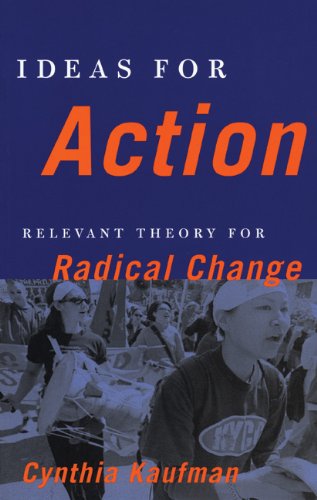 Ideas For Action Relevant Theory For Radical Change Cynthia Kaufman